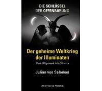 Die Schlüssel Der Offenbarung: Der Geheime Weltkrieg Der Illuminaten