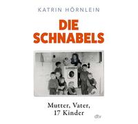 Die Schnabels Mutter, Vater, 17 Kinder | Die Geschichte einer besonderen Großfamilie von den 1950ern bis heute - Katrin Hörnlein - DTV - ebook (ePub) - Livre
