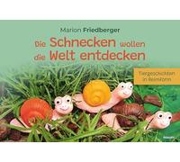 Die Schnecken wollen die Welt entdecken : Tiergeschichten in Reimform