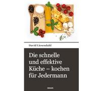 Die schnelle und effektive Küche - kochen für Jedermann