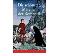 Die schnsten Mrchen der Romantik Der Bauer und sein Sohn Das Mrchen von dem Witzenspitzel Gockel Hinkel und Gackeleia Rotkehlchen und Kohlmeischen Der Sch Eduard MrikeEduard Mrike (Auteur)