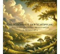 Die Schönheit der Schöpfung: Feiern des göttlichen Meisterwerks