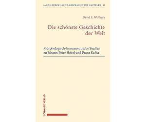 Die schönste Geschichte der Welt: Morphologisch-hermeneutische Studien zu Johann Peter Hebel und Franz Kafka