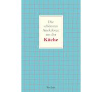 Die schönsten Anekdoten aus der Küche: Kurze Geschichten für Zwischendurch - Kuriose Momente aus der Welt des Kochens und Backens