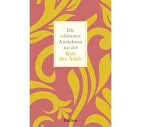 Die schönsten Anekdoten aus der Welt des Adels: Zwischen Krone und Krawall: Amüsantes aus dem Adelsleben