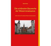 Die schönsten Bauwerke der Weserrenaissance: Meine Liste der 55 schönsten Weserrenaissancebauten
