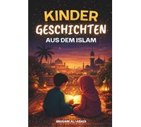 Die schönsten Kindergeschichten aus dem Islam - 31 Geschichten über unseren Propheten Muhammad (saw), seine Gefährten und die anderen Propheten des ... während des Ramadan - Islamische Kinderbücher