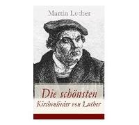 Die Schönsten Kirchenlieder Von Luther: Gesammelte Gedichte: Ach Gott, Vom Himmel Sieh Darein + Nun Bitten Wir Den Heiligen Geist + Dies Sind Die Heil