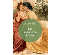 Die schönsten Lieder. Griechisch/Deutsch: Die erste weibliche Stimme der europäischen Literatur - Mit Interviews mit der Feministin Margarita Tsomou und der Lyrikerin Marion Poschmann