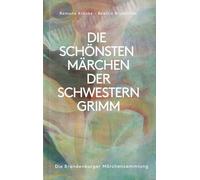 DIE SCHÖNSTEN MÄRCHEN DER SCHWESTERN GRIMM: Die Brandenburger Märchensammlung