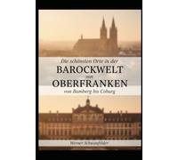 Die schönsten Orte in der Barockwelt von Oberfranken: Von Bamberg oburg
