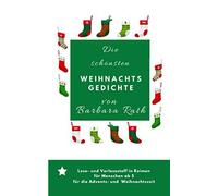 Die Schoensten Weihnachtsgedichte Von Barbara Rath: Lesestoff Und Vorlesestoff Fuer Die Winter-, Advents- Und Weihnachtszeit