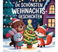 Die schönsten Weihnachtsgeschichten: Zauberhafte Wichtelgeschichten & Tierabenteuer - Ein Weihnachtsbuch für Kinder ab 3 Jahren zum Vorlesen, Einschlafen & Staunen