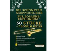 Die schönsten Weihnachtslieder für Posaune oder Euphonium - 50 Stücke + 7 Bonuslieder: Leicht für Anfänger - Einfache Tonarten und bequeme Tonlagen - ... - Ideal für Schule, Unterricht und Vorspiele