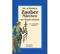 Die schönsten Zaubermärchen der Brüder Grimm