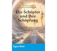 Die Schöpfer und Ihre Schöpfung: Eine spekulative Sachreise durch Evolution, KI und kosmische Verantwortung