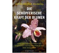 Die schöpferische Kraft der Blumen Eine Geschichte über die schönsten Revolutionärinnen der Evolution - David G. Haskell - Verlag Antje Kunstmann - ebook (ePub) - Livre