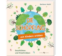 Die Schöpfung mit Kindern erleben: Geschichten und Kreativideen