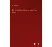 Die Scholastische Lehre Von Materie Und Form
