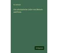 Die Scholastische Lehre Von Materie Und Form