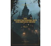 Die Schreckensmärchen der Brüder Grimm (Illustriert): Band II