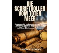 DIE SCHRIFTROLLEN VOM TOTEN MEER: Entdecken Sie verborgene antike Texte, verlorene biblische Manuskripte und wichtige Einblicke in frühe jüdische und christliche Glaubensvorstellungen.