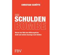 Die Schuldenbombe: Der Wirtschaftsexperte über Staatsschulden, Schuldenbremse, Finanzen und Politik