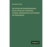 Die Schule des Eisenbahnwesens. Kurzer Abriss der Geschichte, Technik, Administration und Statistik der Eisenbahnen