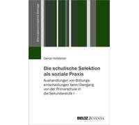 Die schulische Selektion als soziale Praxis Aushandlungen von Bildungsentscheidungen beim Übergang von der Primarschule in die Sekundarstufe I - Daniel Hofstetter - Juventa Verlag - ebook (ePub) - Liv