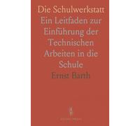 Die Schulwerkstatt: Ein Leitfaden zur Einführung der Technischen Arbeiten in die Schule