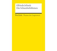 Die Schutzbefohlenen: [Theater der Gegenwart] - Jelinek, Elfriede - Theater mit Schülern; Gegenwartsstück - 14948