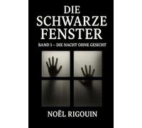 DIE SCHWARZE FENSTER: BAND 1 - DIE NACHT OHNE GESICHT