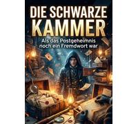 Die Schwarze Kammer: Als das Postgeheimnis noch ein Fremdwort war