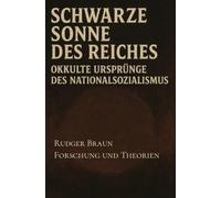 Die Schwarze Sonne des Reiches: Die okkulten Ursprünge des Nationalsozialismus