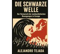 Die Schwarze Welle: Der Vormarsch der neofaschistischen Bewegungen in Europa