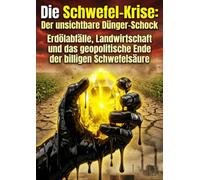Die Schwefel-Krise: Der unsichtbare Dünger-Schock: Erdölabfälle, Landwirtschaft und das geopolitische Ende der billigen Schwefelsäure