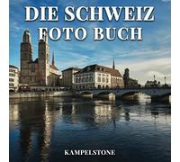 Die Schweiz Foto Buch: 100 wunderschöne Bilder der Landschaften, Städte, Architektur & mehr