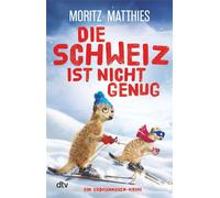 Die Schweiz ist nicht genug Ein Erdmännchen-Krimi | Zieht euch lieber warm an - die Erdmännchen ermitteln wieder! Der neue Fall der tierisch-humorvollen Cosy-Crime-Reihe - Moritz Matthies - DTV - eboo