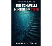 Die Schwelle hinter der Tiefe Band 4: Kriminalthriller