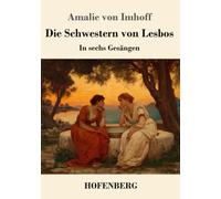 Die Schwestern von Lesbos: In sechs Gesängen
