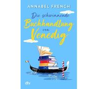 Die schwimmende Buchhandlung von Venedig Roman | Romantische Urlaubslektüre zum Wohlfühlen und Wegträumen - Annabel French - DTV - ebook (ePub) - Livre