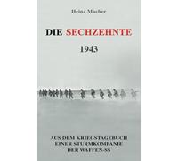 Die Sechzehnte 1943: Aus dem Kriegstagebuch einer Sturmkompanie der Waffen-SS