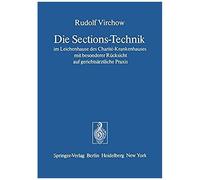 Die Sections-Technik Im Leichenhause Des Charité-Krankenhauses Mit Besonderer Rücksicht Auf Gerichtsärztliche Praxis