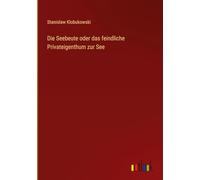 Die Seebeute oder das feindliche Privateigenthum zur See