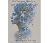 Die Seele Der Maschine: Was Passiert, Wenn Ki Lebt?