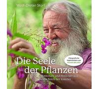 Die Seele der Pflanzen: Botschaft und Heilkraft aus dem Reich der Kräuter
