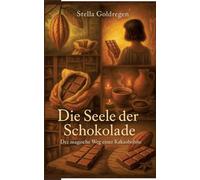 Die Seele der Schokolade: Der magische Weg einer Kakaobohne