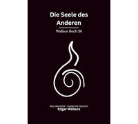 Die Seele des Anderen: Ein ungewöhnlicher Edgar-Wallace-Thriller um Mord, Schuld und die Grenzen der Seele, modern neu übersetzt