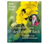 Die Seelenpflanzen des Edward Bach: Einsichten in die Bach-Blütentherapie