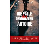 Die Segel des Blutes: Die Fälle des Gendarmen Antoine